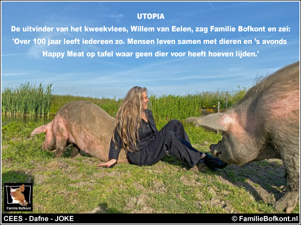 UTOPIA - De uitvinder van het kweekvlees, Willem van Eelen, zag Familie Bofkont en zei: 'Over 100 jaar leeft iedereen zo. Mensen leven samen met dieren en ’s avonds Happy Meat op tafel waar geen dier voor heeft hoeven lijden.'